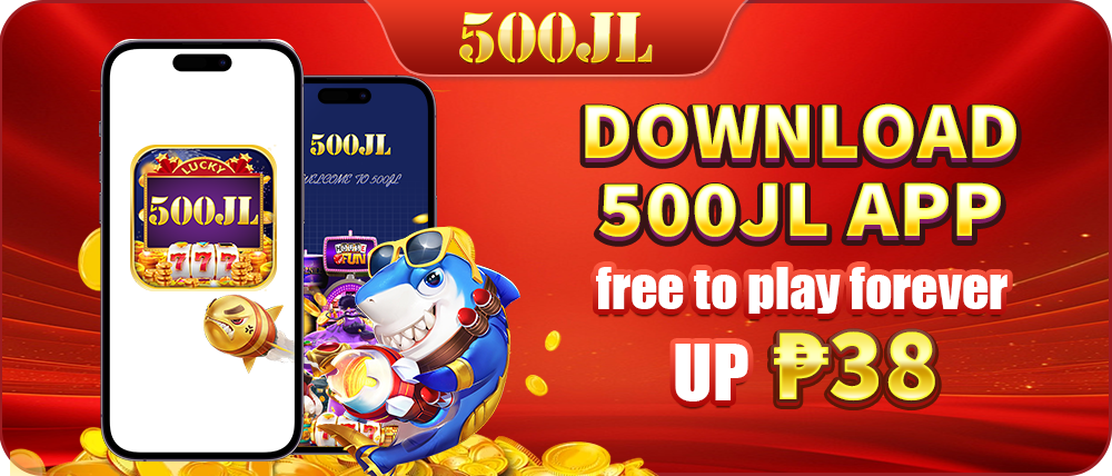 Download 500JL APP and get ₱38