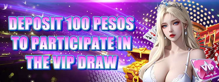 Deposit 100 Pesos to participate in the VIP draw